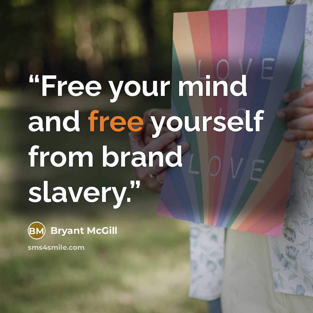 “Free your mind and free yourself from brand slavery.” quote by Bryant McGill