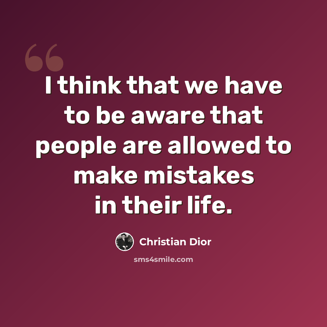 “I think that we have to be aware that people are allowed to make mistakes in their life.” quote by Christian Dior