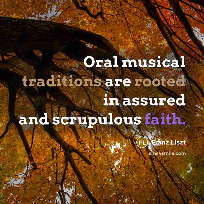 “Oral musical traditions are rooted in assured and scrupulous faith.” quote by Franz Liszt