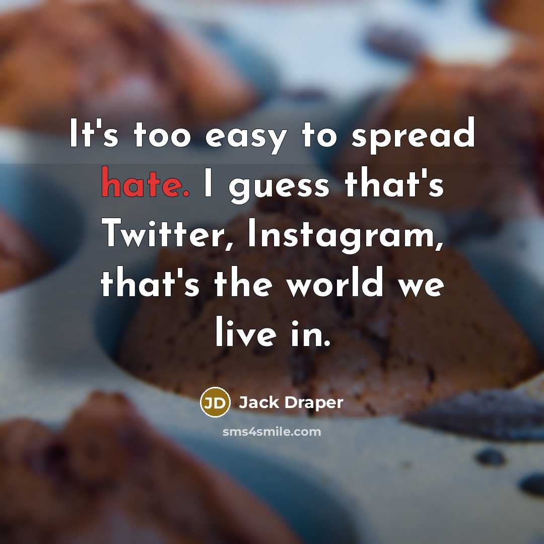“It's too easy to spread hate. I guess that's Twitter, Instagram, that's the world we live in.” quote by Jack Draper