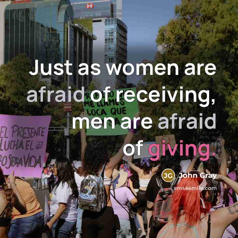 “Just as women are afraid of receiving, men are afraid of giving.” quote by John Gray