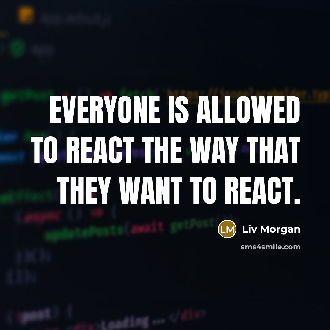 “Everyone is allowed to react the way that they want to react.” quote by Liv Morgan
