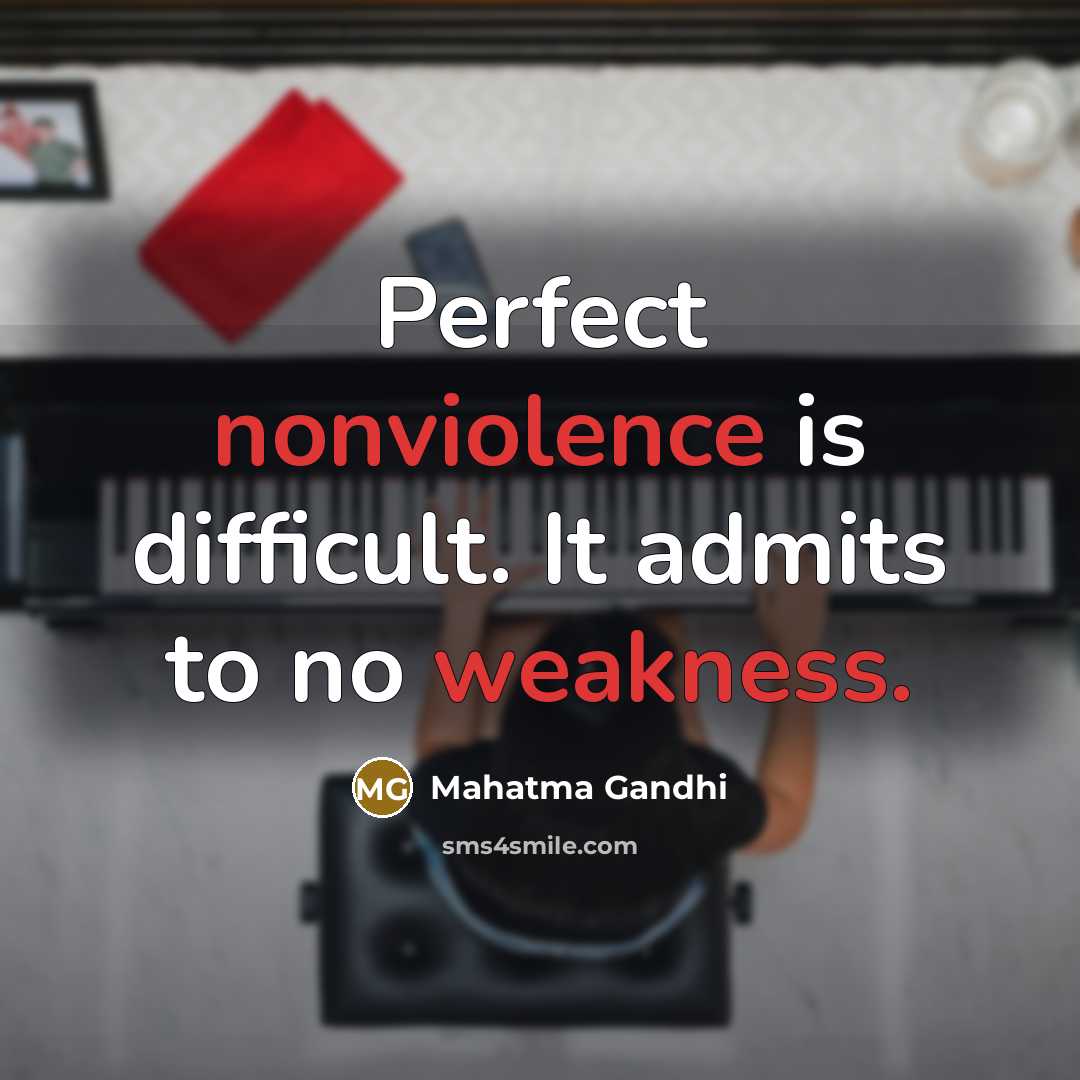 “Perfect nonviolence is difficult. It admits to no weakness.” quote by Mahatma Gandhi
