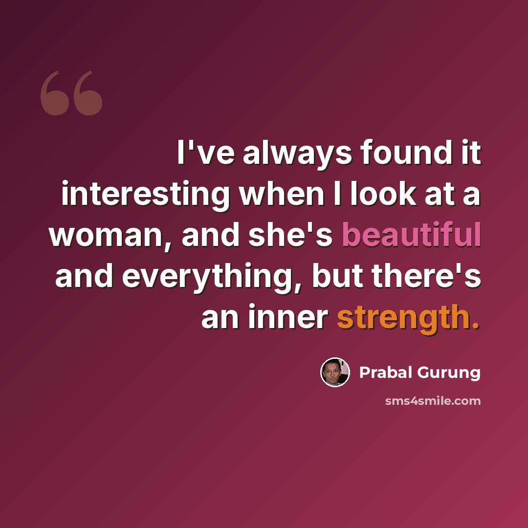 “I've always found it interesting when I look at a woman, and she's beautiful and everything, but there's an inner strength.” quote by Prabal Gurung