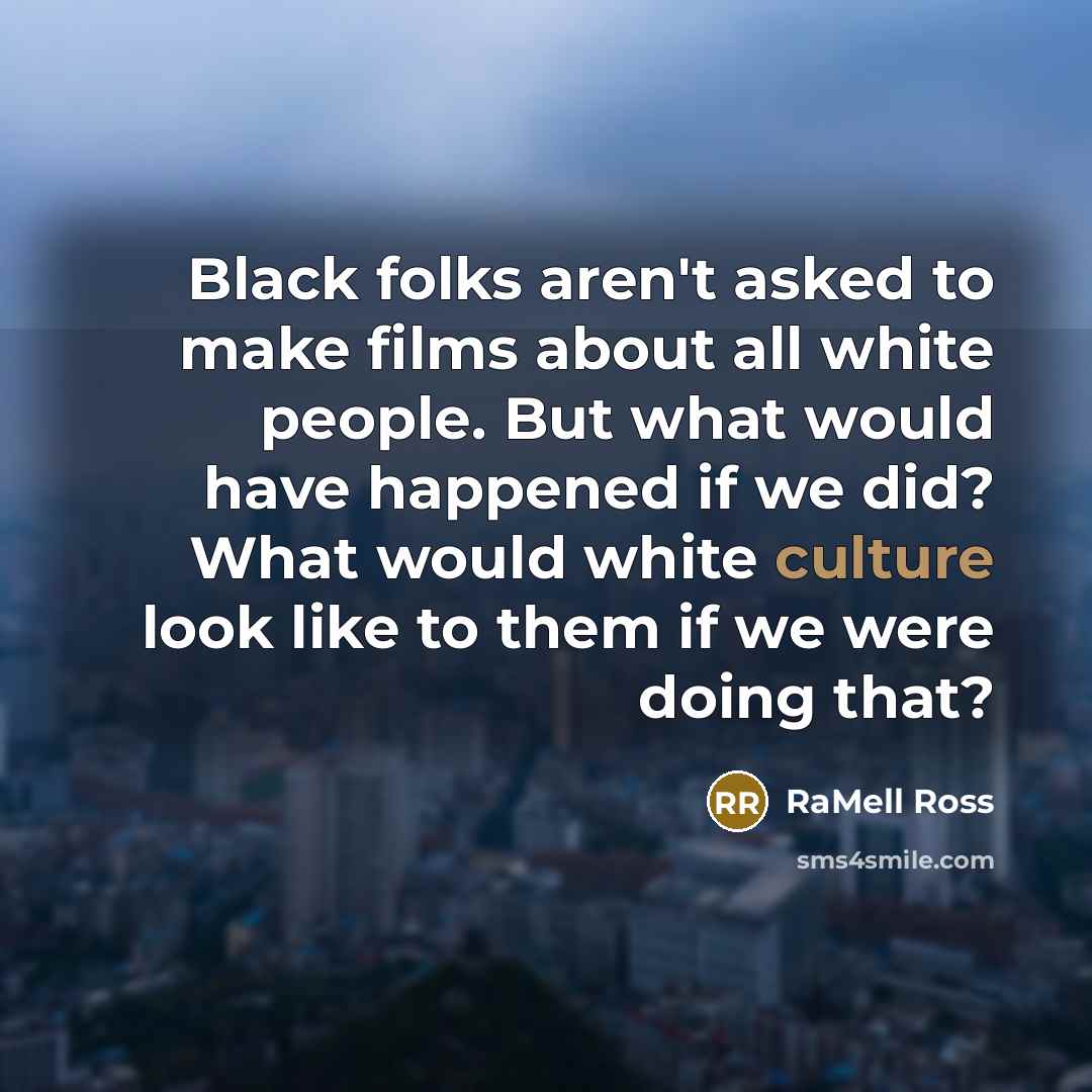 “Black folks aren't asked to make films about all white people. But what would have happened if we did? What would white culture look like to them if we were doing that?” quote by RaMell Ross