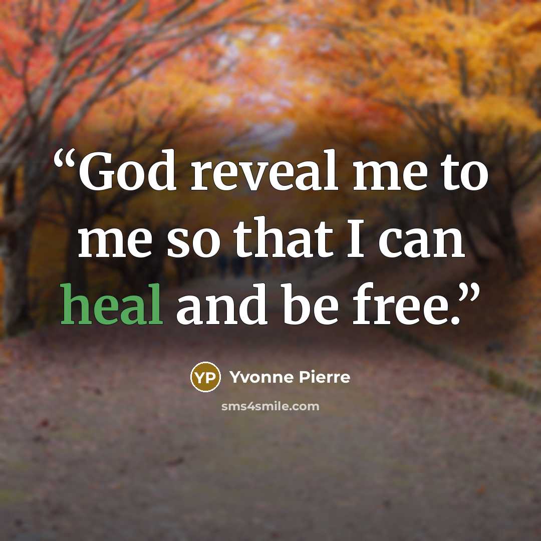 “God reveal me to me so that I can heal and be free.” quote by Yvonne Pierre
