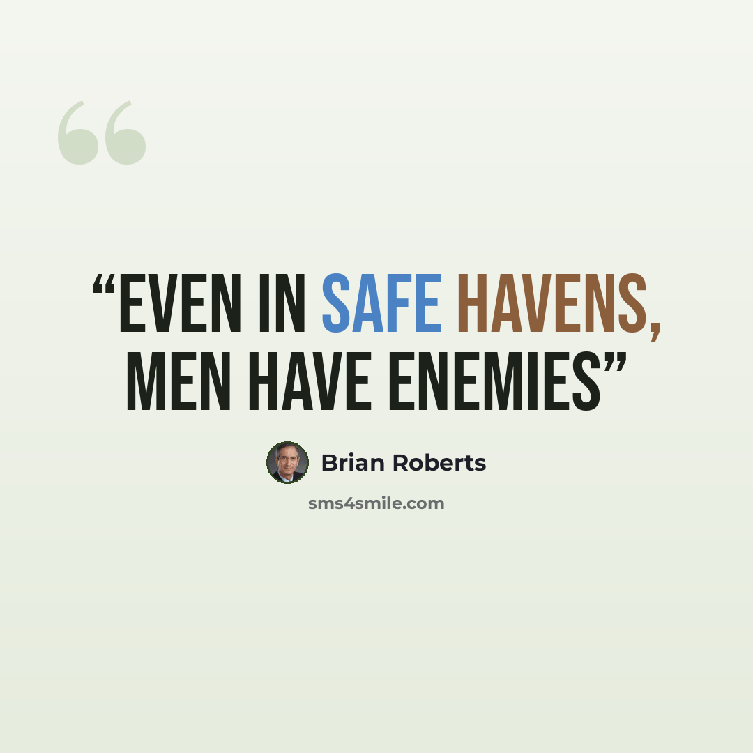 “Even in safe havens, men have enemies” quote by Brian Roberts
