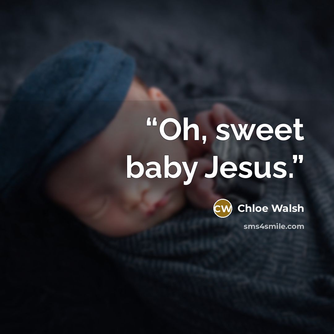 “Oh, sweet baby Jesus.” quote by Chloe Walsh