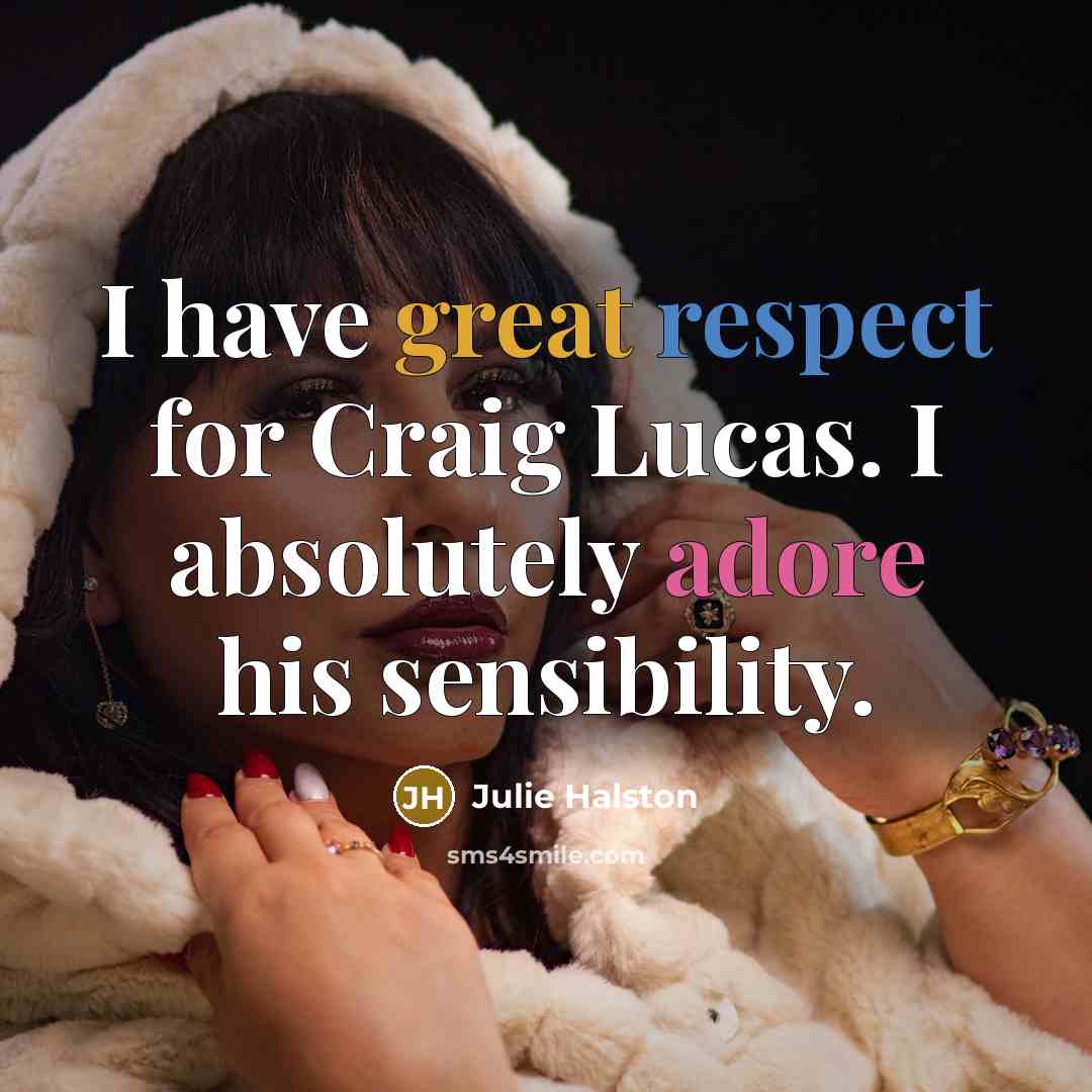 “I have great respect for Craig Lucas. I absolutely adore his sensibility.” quote by Julie Halston