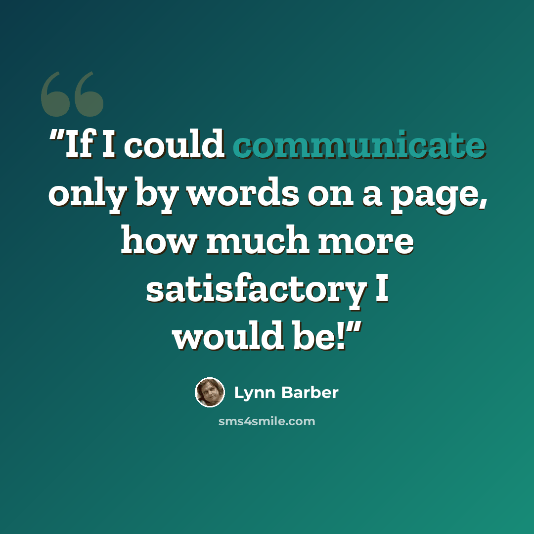 “If I could communicate only by words on a page, how much more satisfactory I would be!” quote by Lynn Barber