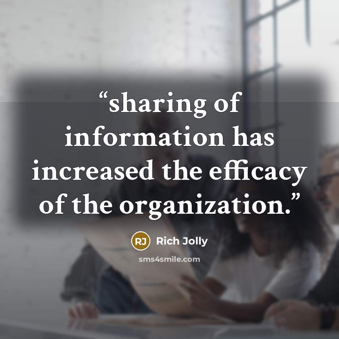 “sharing of information has increased the efficacy of the organization.” quote by Rich Jolly