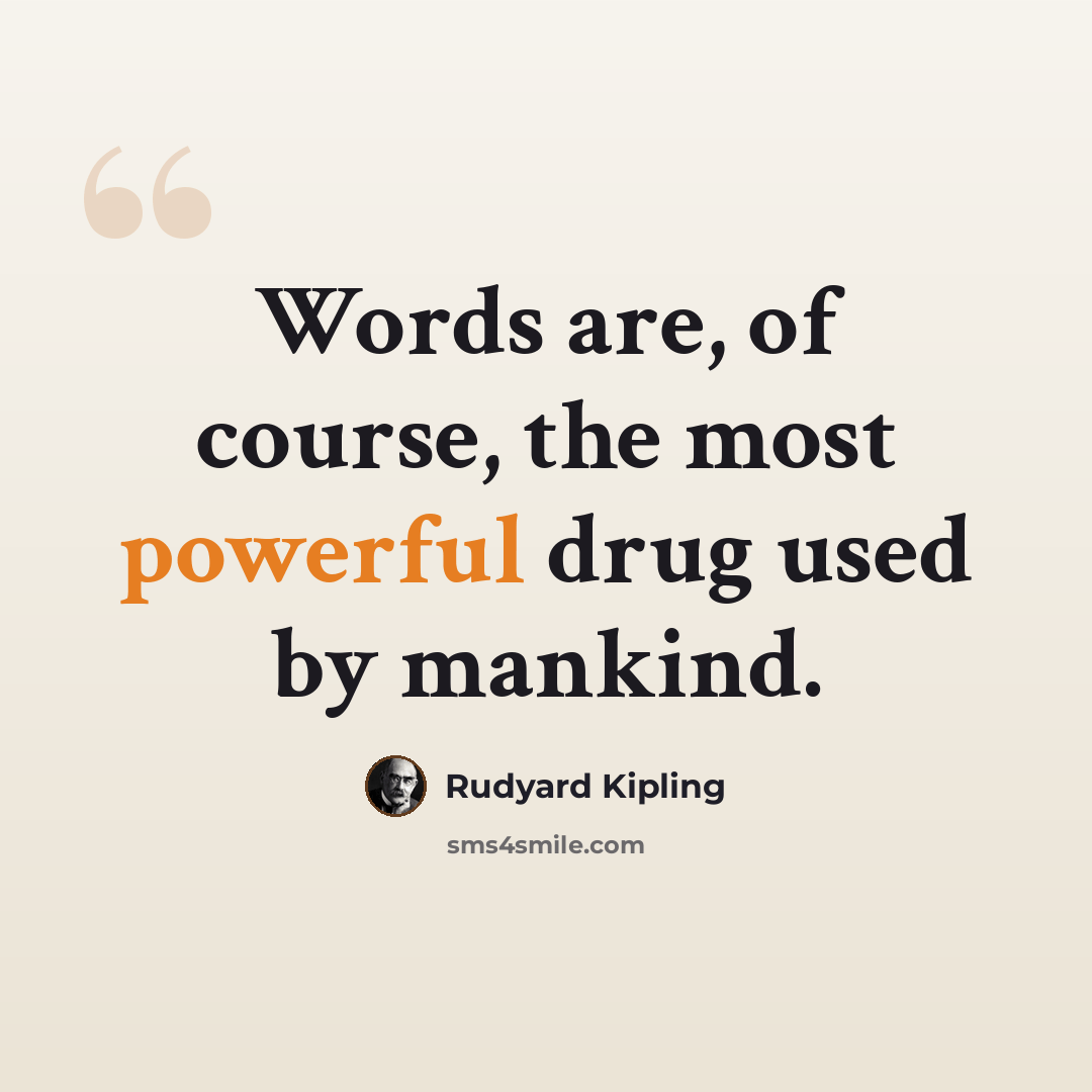 “Words are, of course, the most powerful drug used by mankind.” quote by Rudyard Kipling