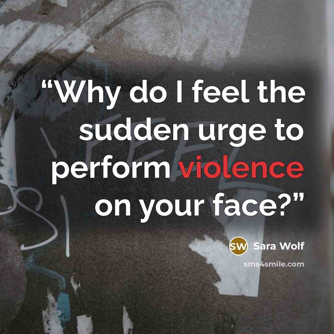 “Why do I feel the sudden urge to perform violence on your face?” quote by Sara Wolf