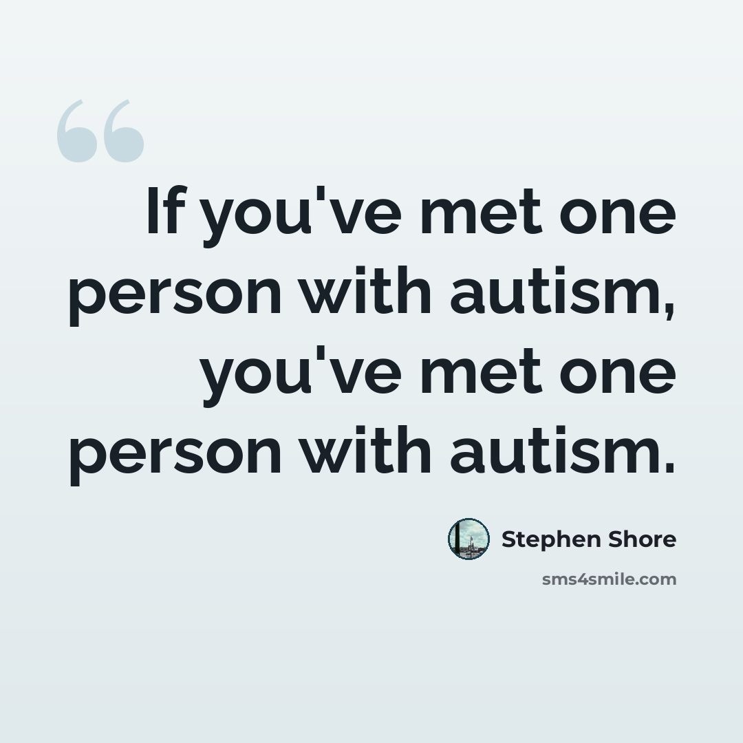 “If you've met one person with autism, you've met one person with autism.” quote by Stephen Shore