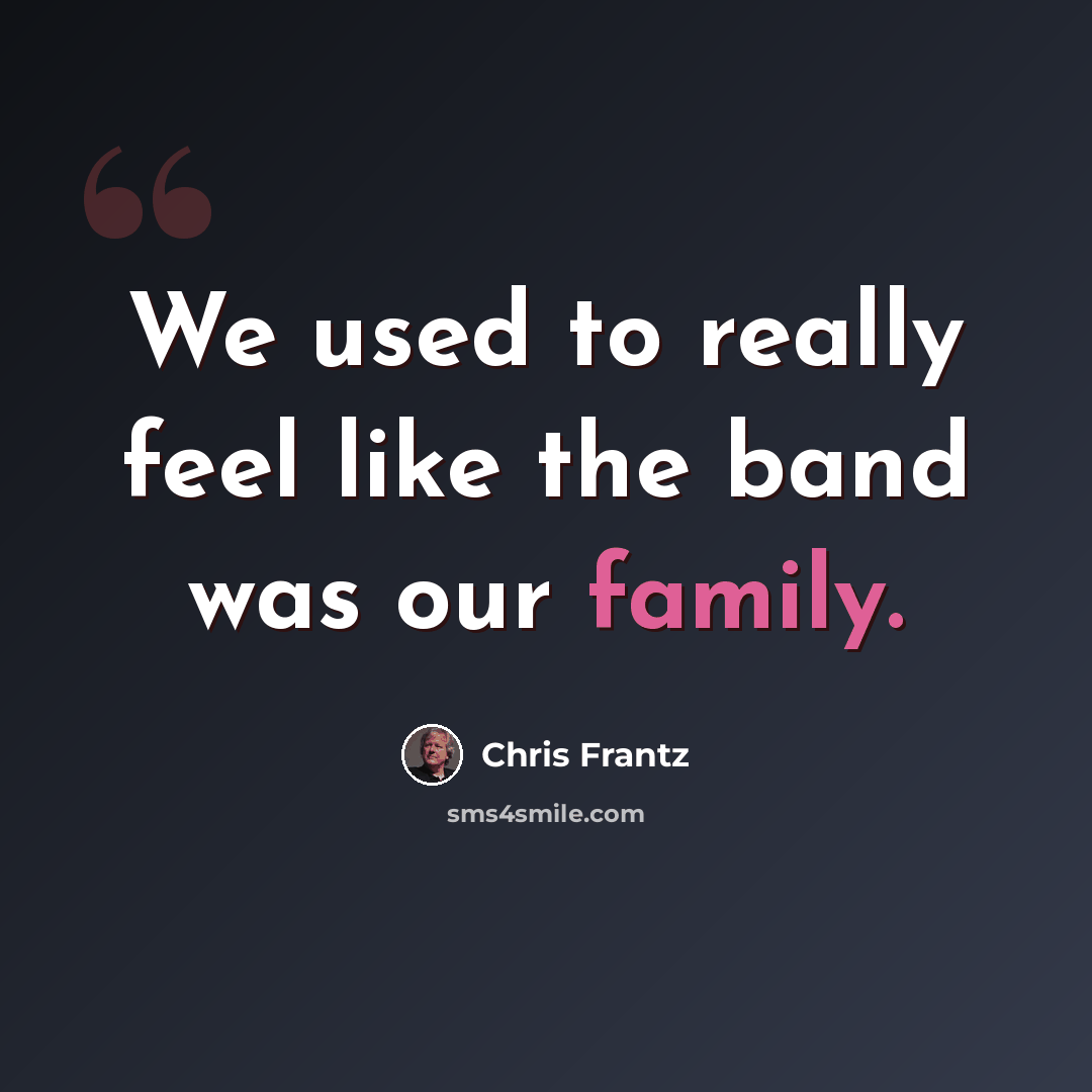 “We used to really feel like the band was our family.” quote by Chris Frantz