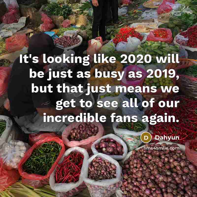 “It's looking like 2020 will be just as busy as 2019, but that just means we get to see all of our incredible fans again.” quote by Dahyun