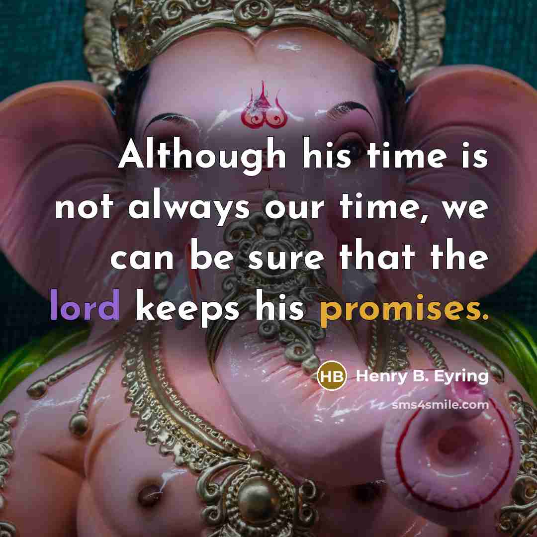 “Although his time is not always our time, we can be sure that the lord keeps his promises.” quote by Henry B. Eyring