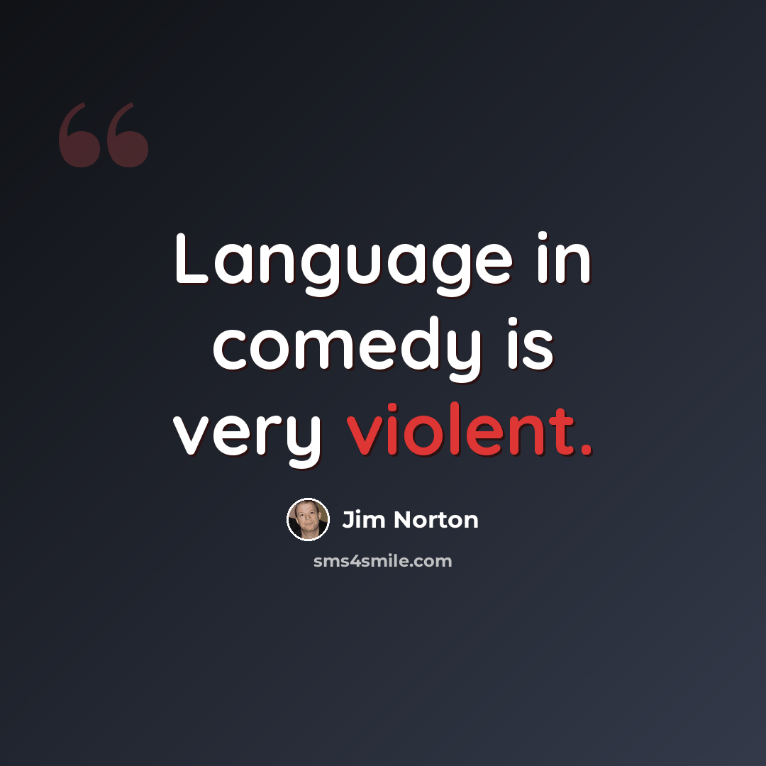 “Language in comedy is very violent.” quote by Jim Norton