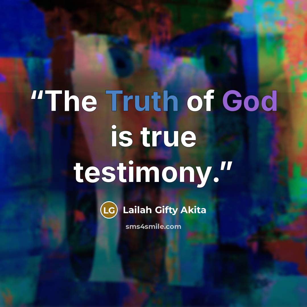 “The Truth of God is true testimony.” quote by Lailah Gifty Akita