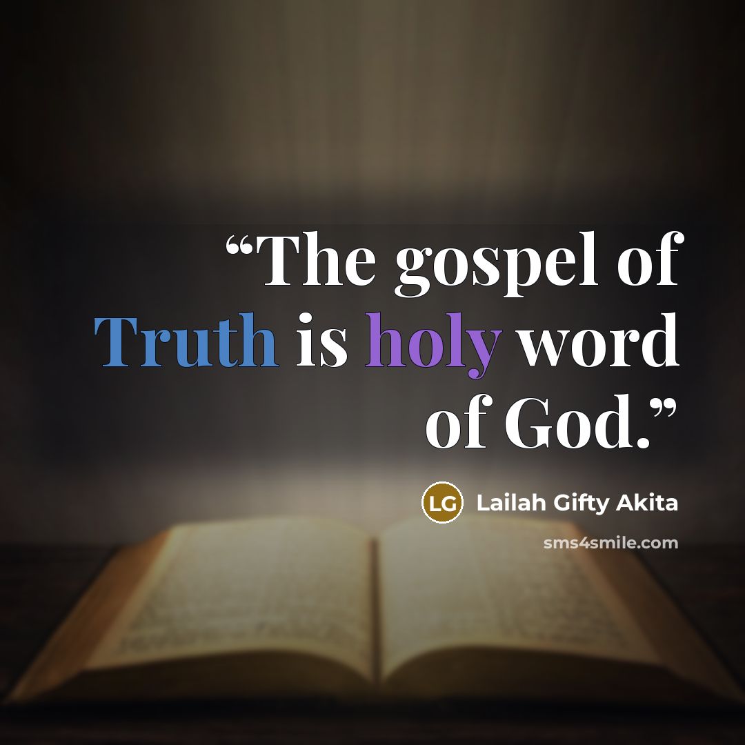 “The gospel of Truth is holy word of God.” quote by Lailah Gifty Akita