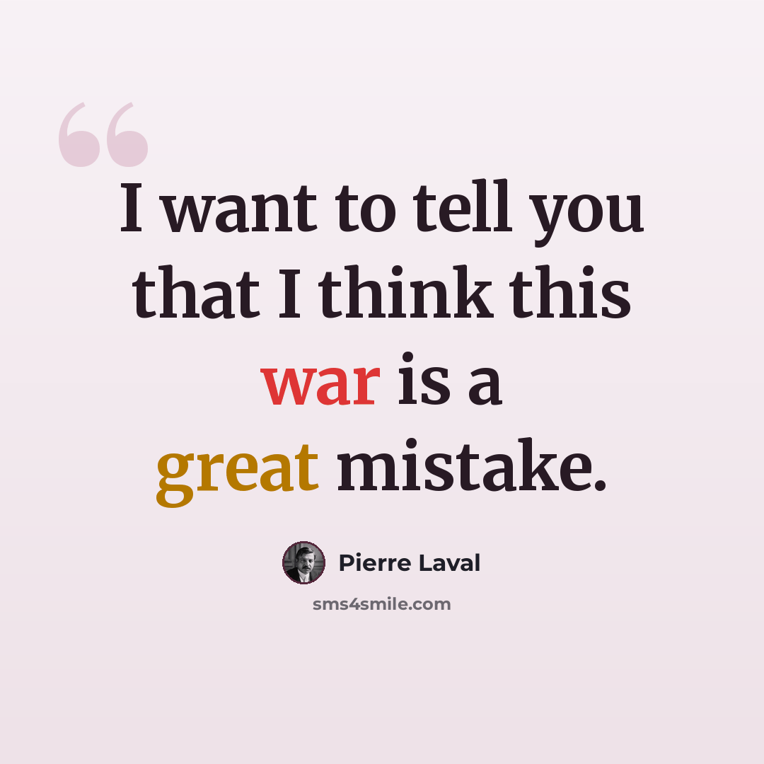 “I want to tell you that I think this war is a great mistake.” quote by Pierre Laval