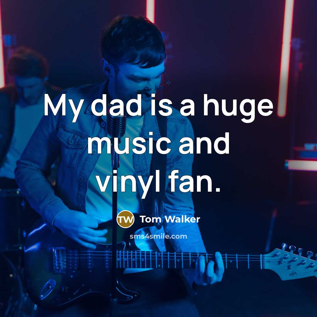 “My dad is a huge music and vinyl fan.” quote by Tom Walker