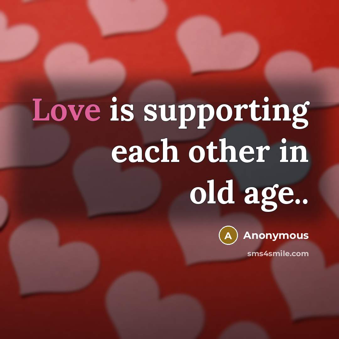 “Love is supporting each other in old age..” quote by Anonymous