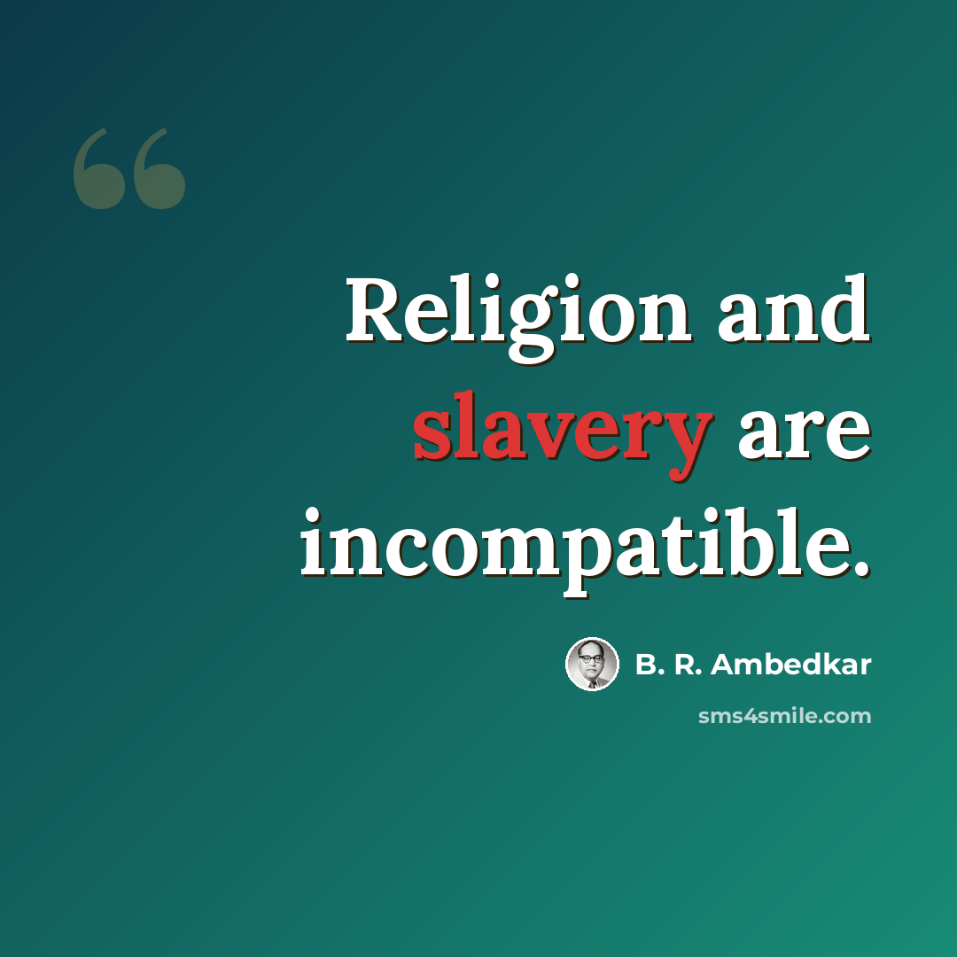 “Religion and slavery are incompatible.” quote by B. R. Ambedkar