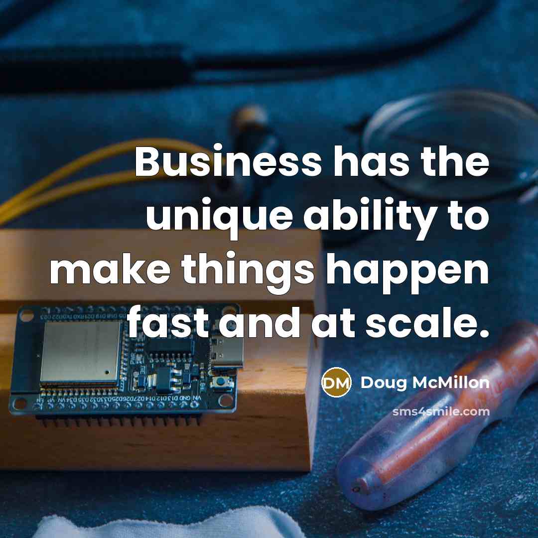 “Business has the unique ability to make things happen fast and at scale.” quote by Doug McMillon