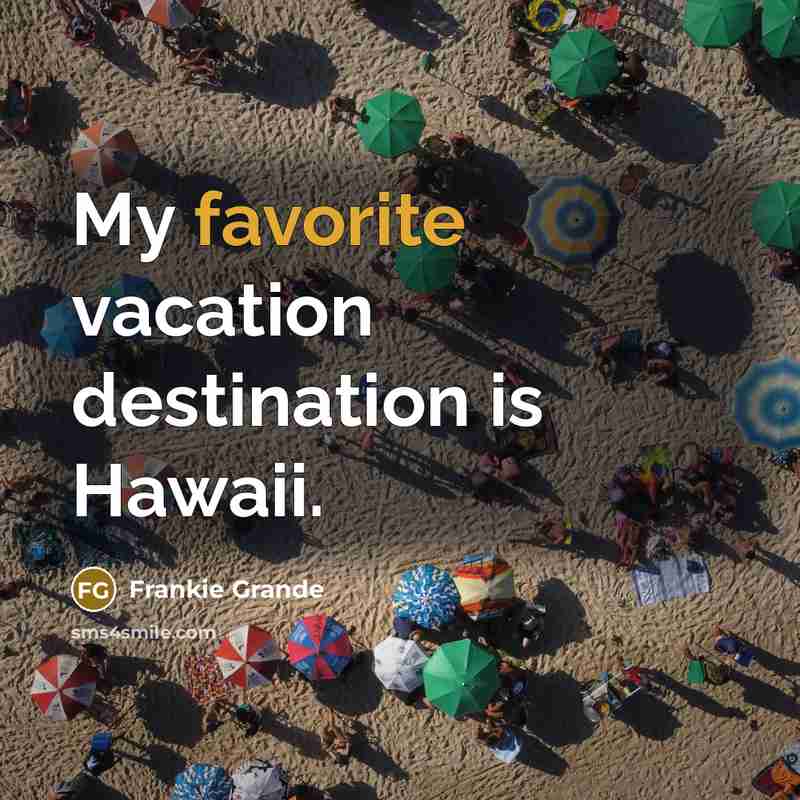 “My favorite vacation destination is Hawaii.” quote by Frankie Grande