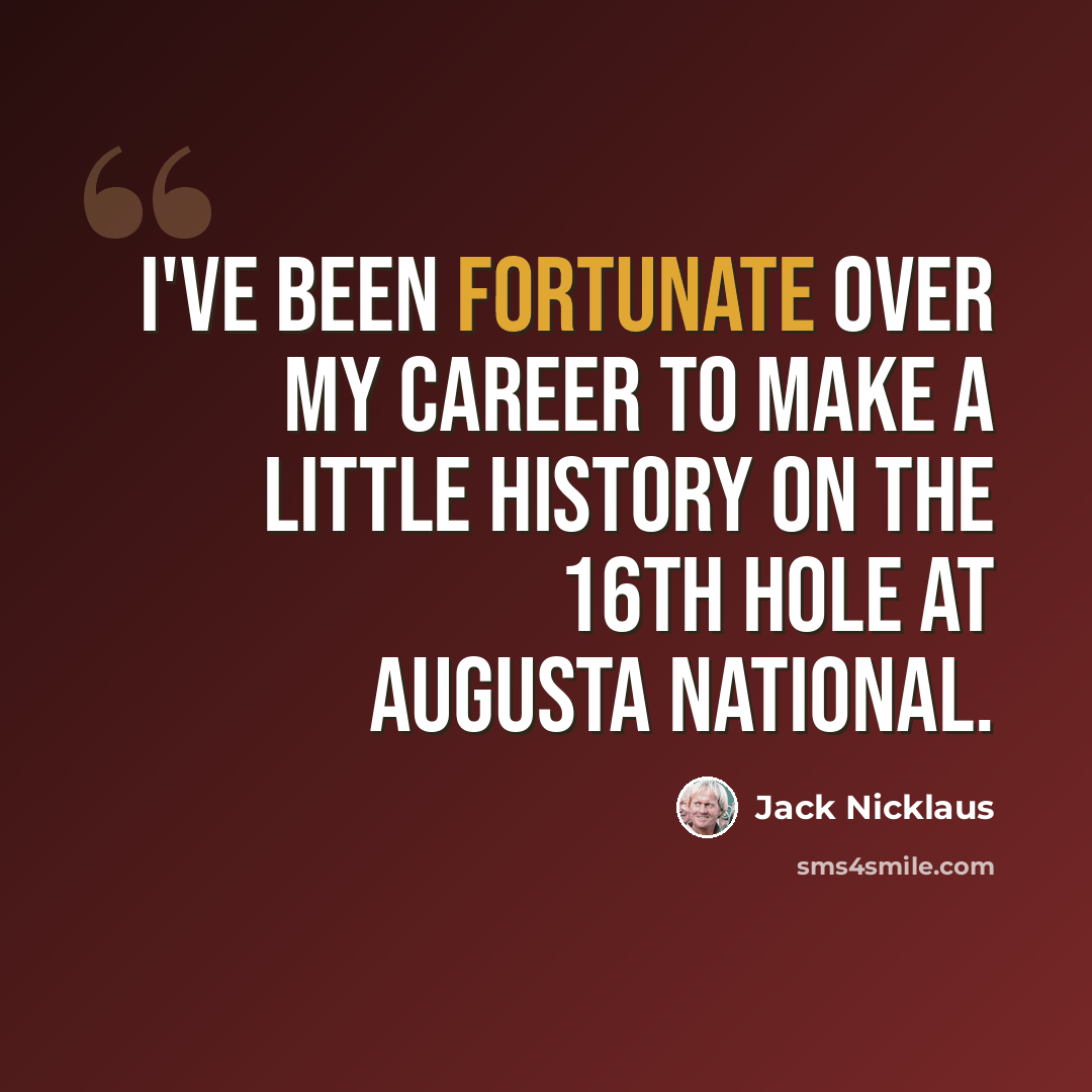 “I've been fortunate over my career to make a little history on the 16th hole at Augusta National.” quote by Jack Nicklaus