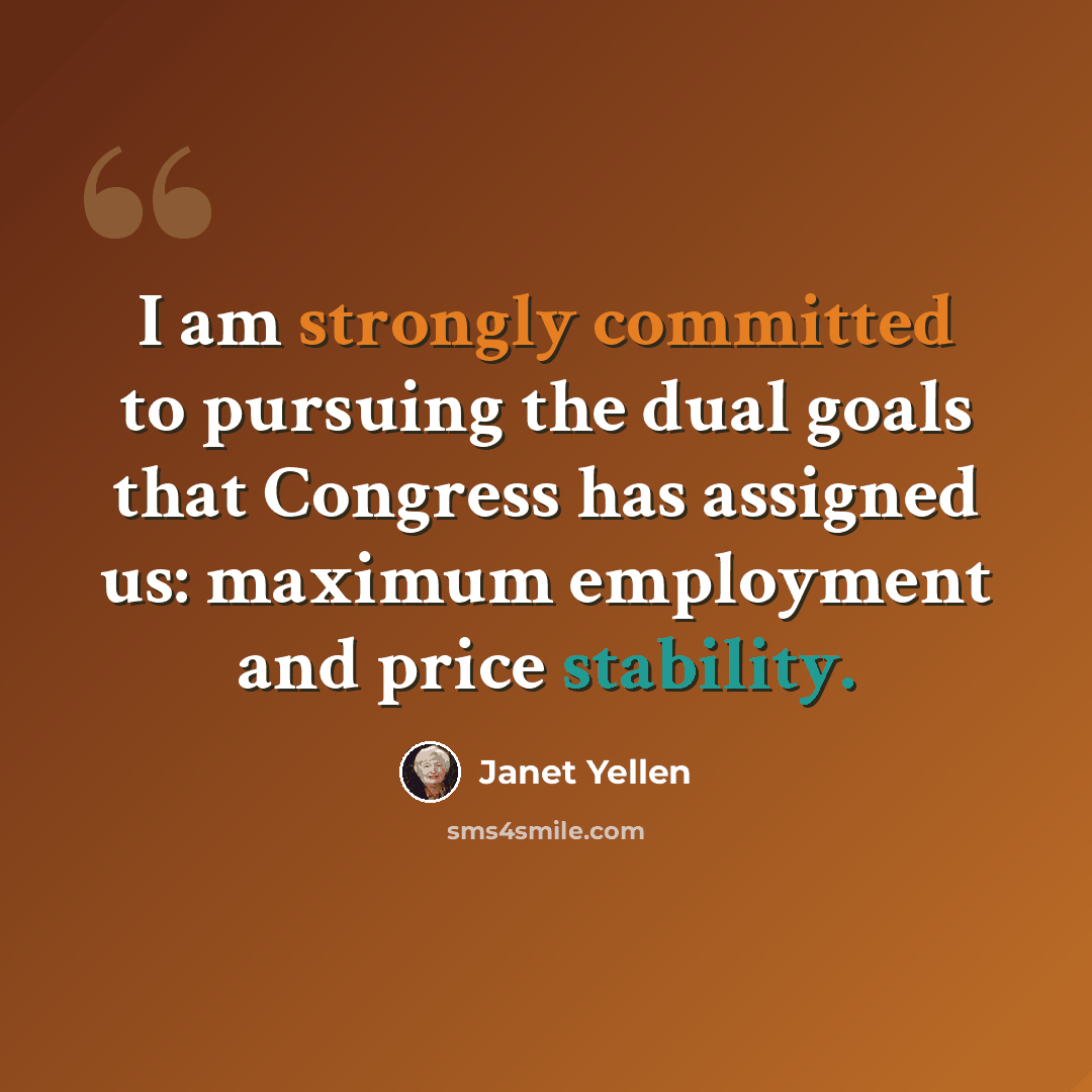 “I am strongly committed to pursuing the dual goals that Congress has assigned us: maximum employment and price stability.” quote by Janet Yellen