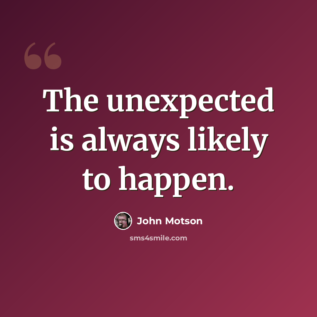 “The unexpected is always likely to happen.” quote by John Motson