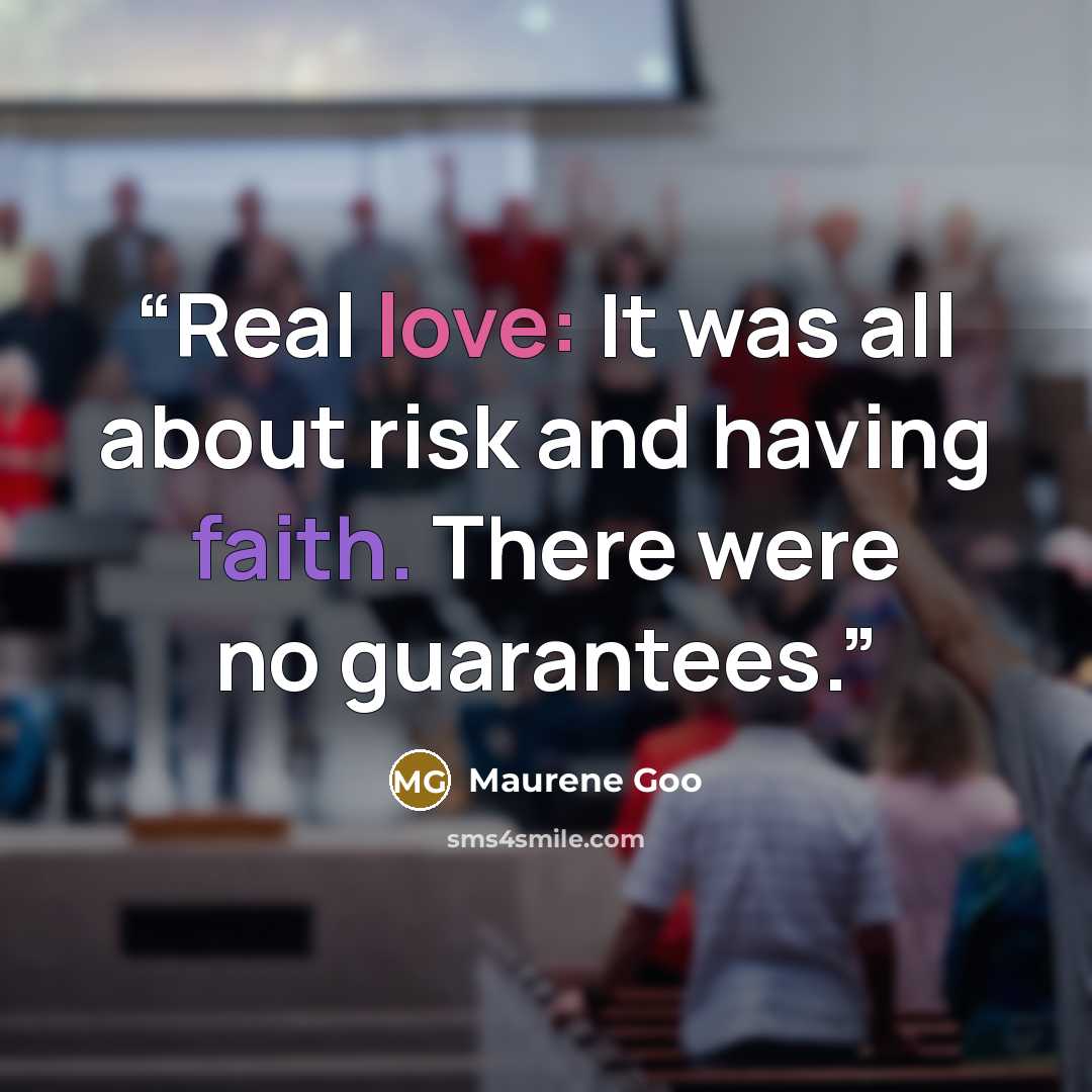 “Real love: It was all about risk and having faith. There were no guarantees.” quote by Maurene Goo