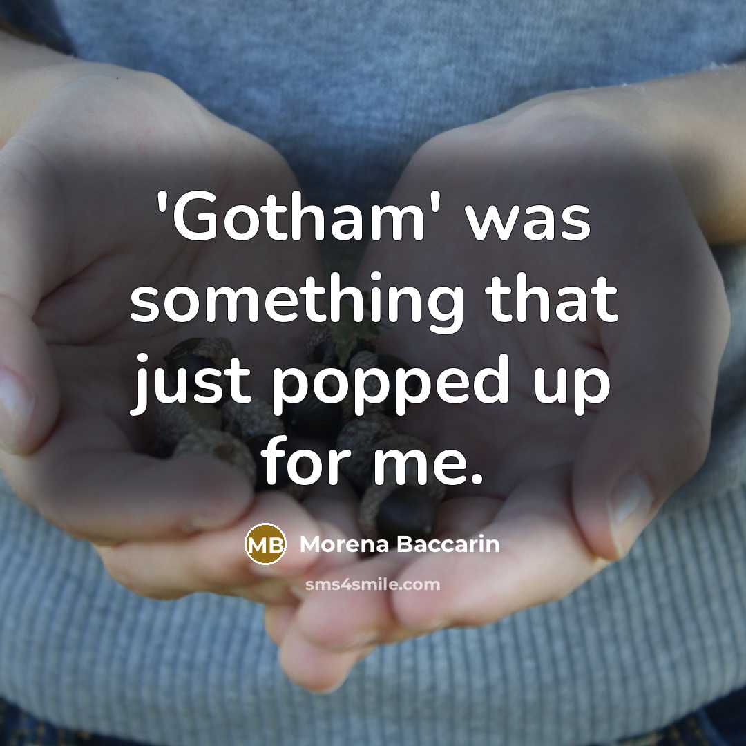 “'Gotham' was something that just popped up for me.” quote by Morena Baccarin