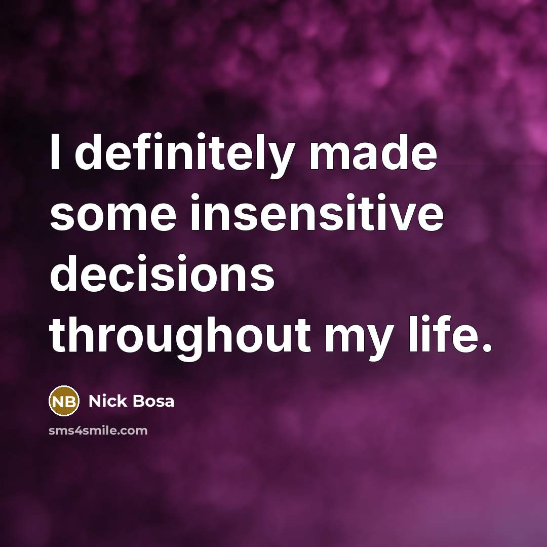 “I definitely made some insensitive decisions throughout my life.” quote by Nick Bosa