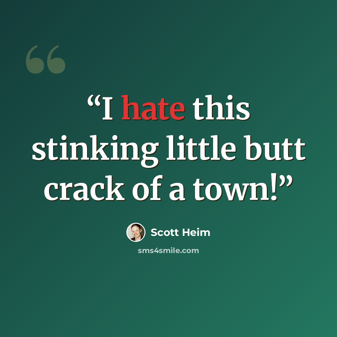 “I hate this stinking little butt crack of a town!” quote by Scott Heim