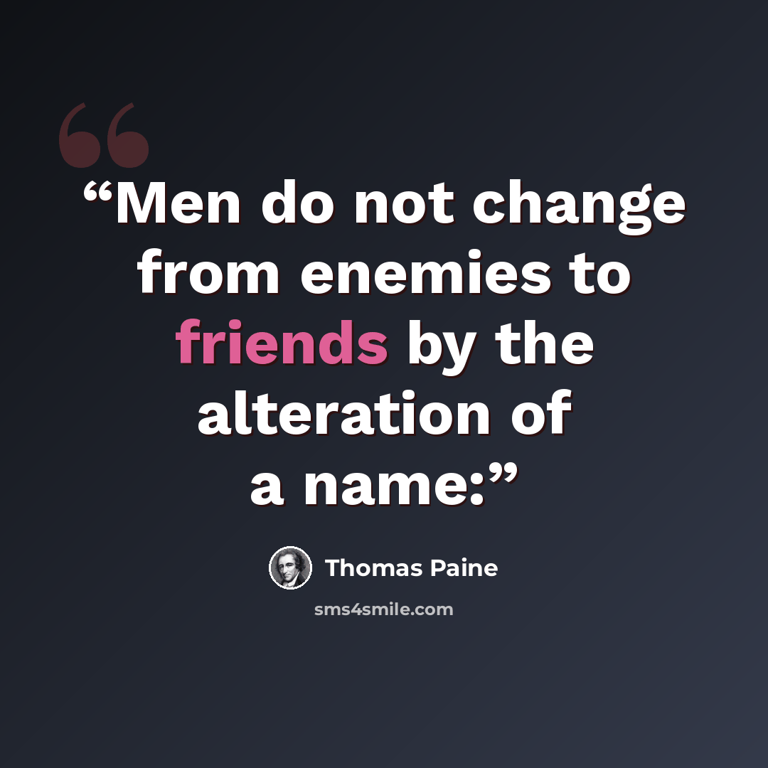 “Men do not change from enemies to friends by the alteration of a name:” quote by Thomas Paine