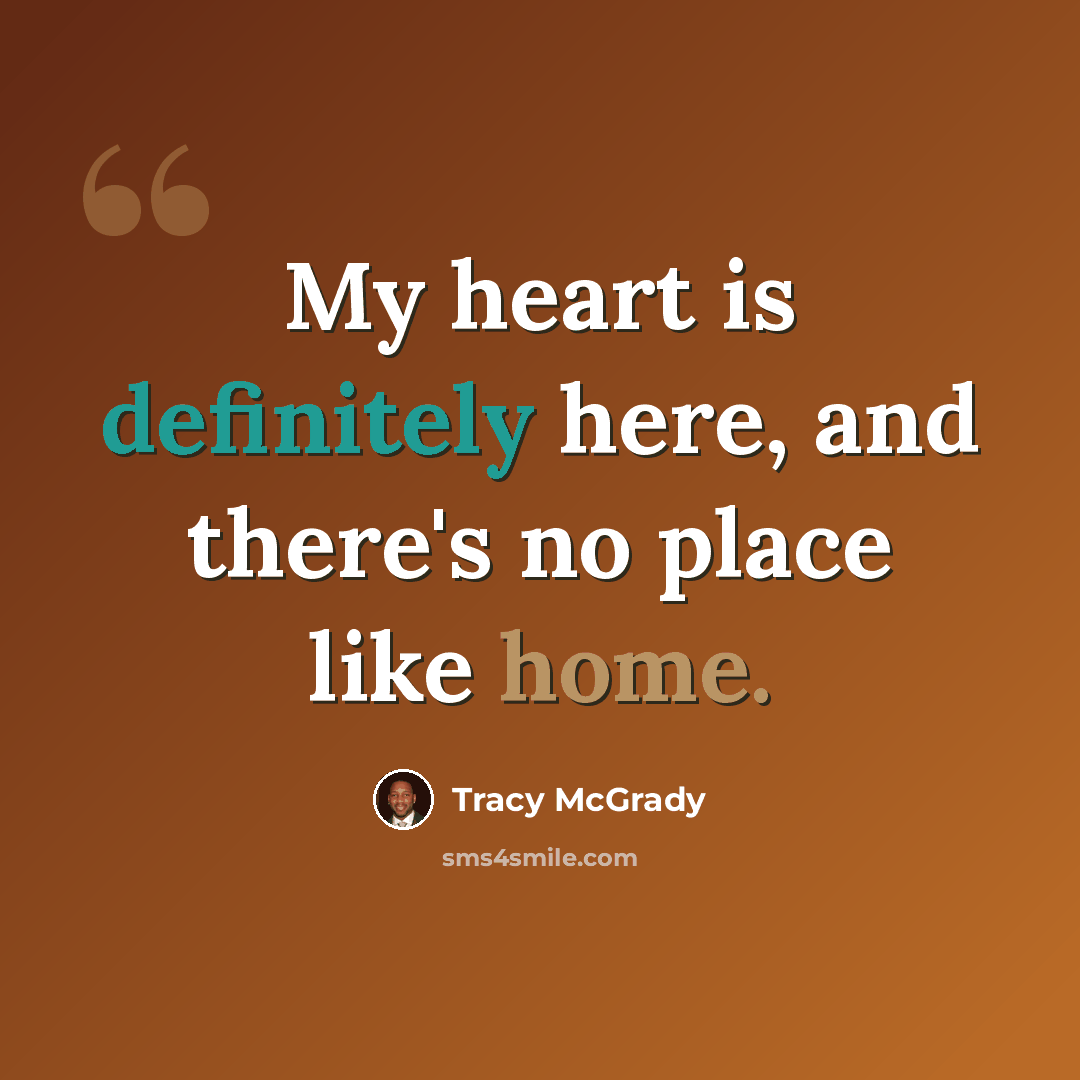 “My heart is definitely here, and there's no place like home.” quote by Tracy McGrady