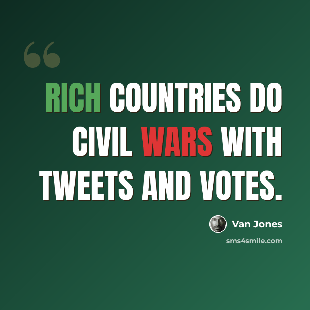 “Rich countries do civil wars with tweets and votes.” quote by Van Jones