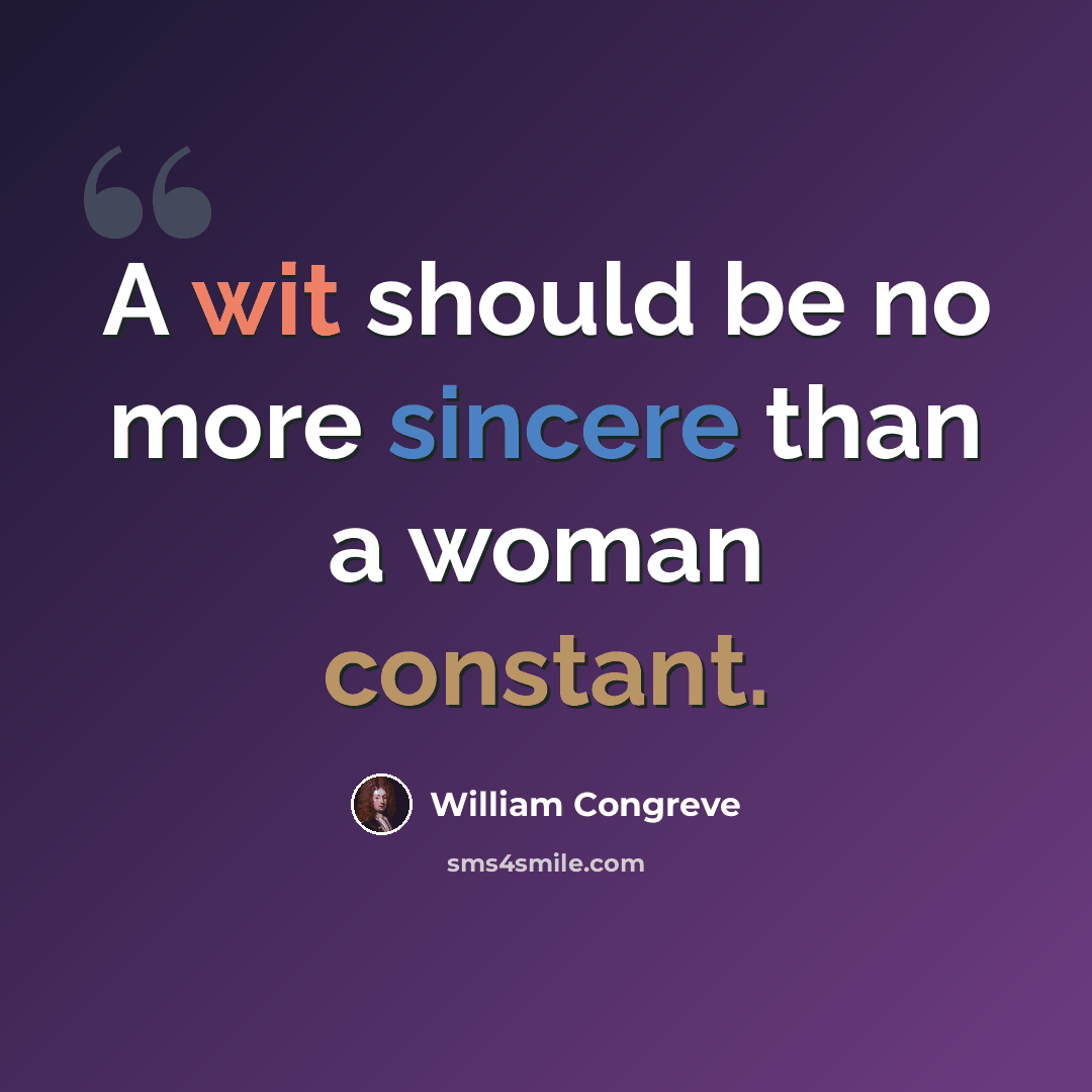 “A wit should be no more sincere than a woman constant.” quote by William Congreve