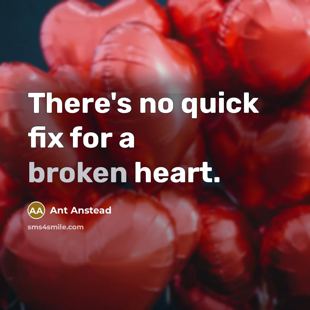 “There's no quick fix for a broken heart.” quote by Ant Anstead