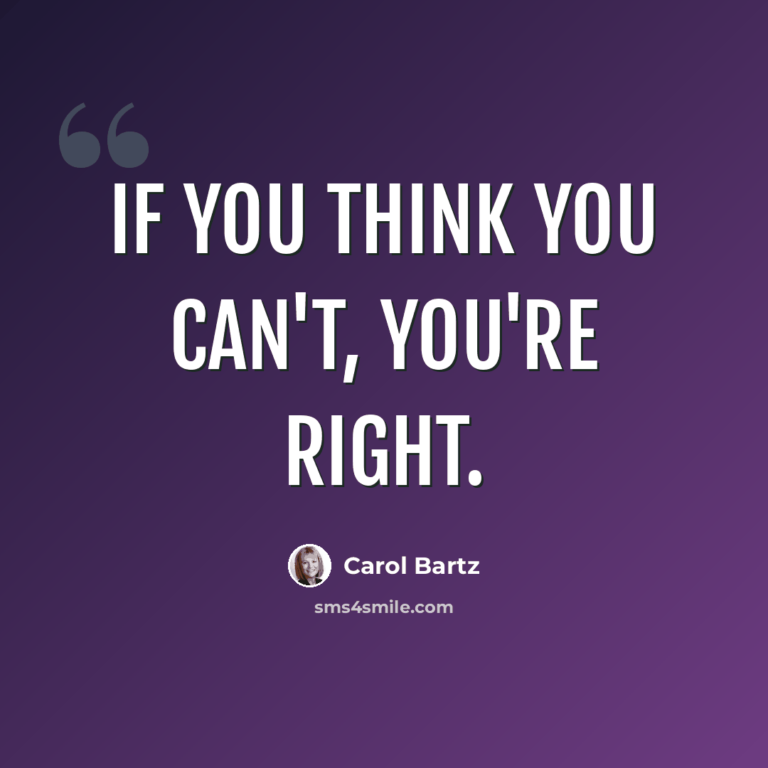 “If you think you can't, you're right.” quote by Carol Bartz