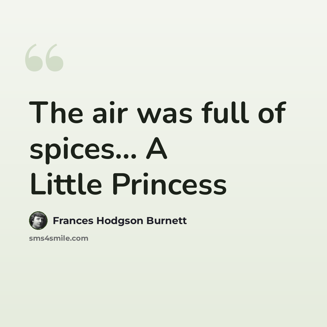 “The air was full of spices... A Little Princess” quote by Frances Hodgson Burnett