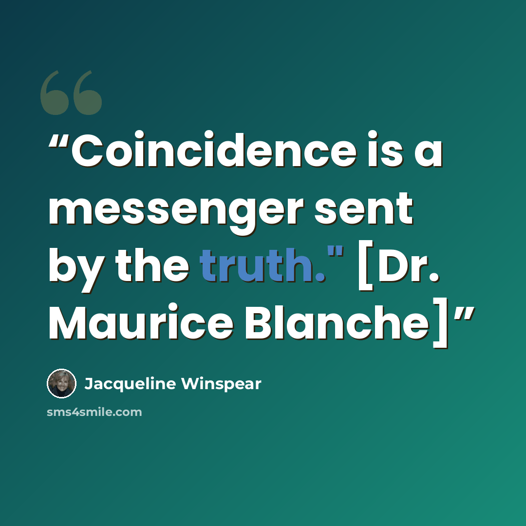 “Coincidence is a messenger sent by the truth." [Dr. Maurice Blanche]” quote by Jacqueline Winspear