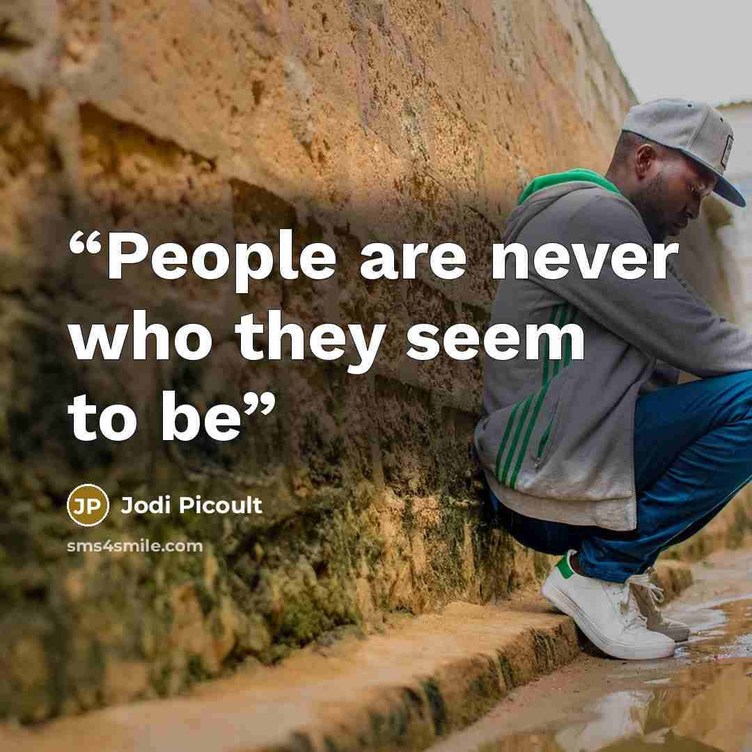 “People are never who they seem to be” quote by Jodi Picoult