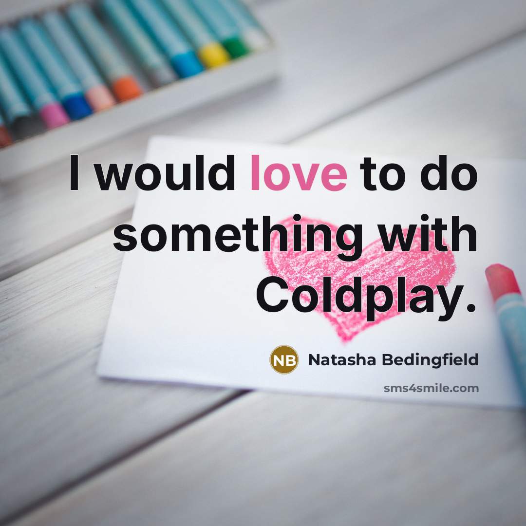 “I would love to do something with Coldplay.” quote by Natasha Bedingfield