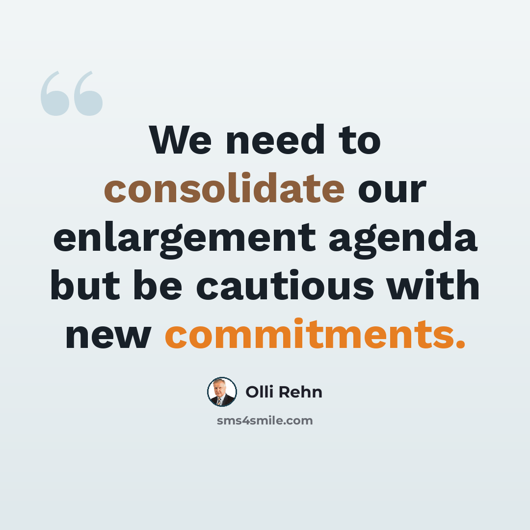 “We need to consolidate our enlargement agenda but be cautious with new commitments.” quote by Olli Rehn