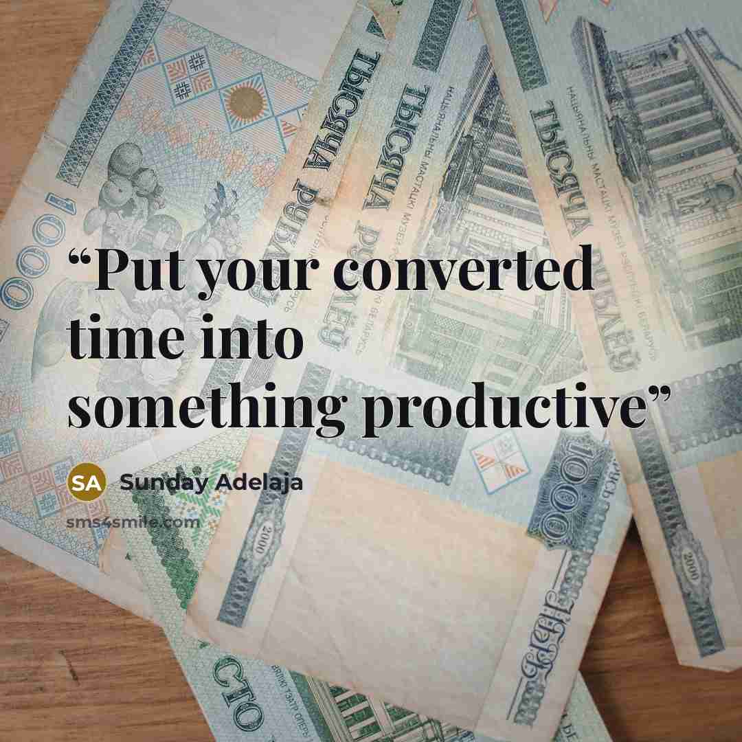 “Put your converted time into something productive” quote by Sunday Adelaja