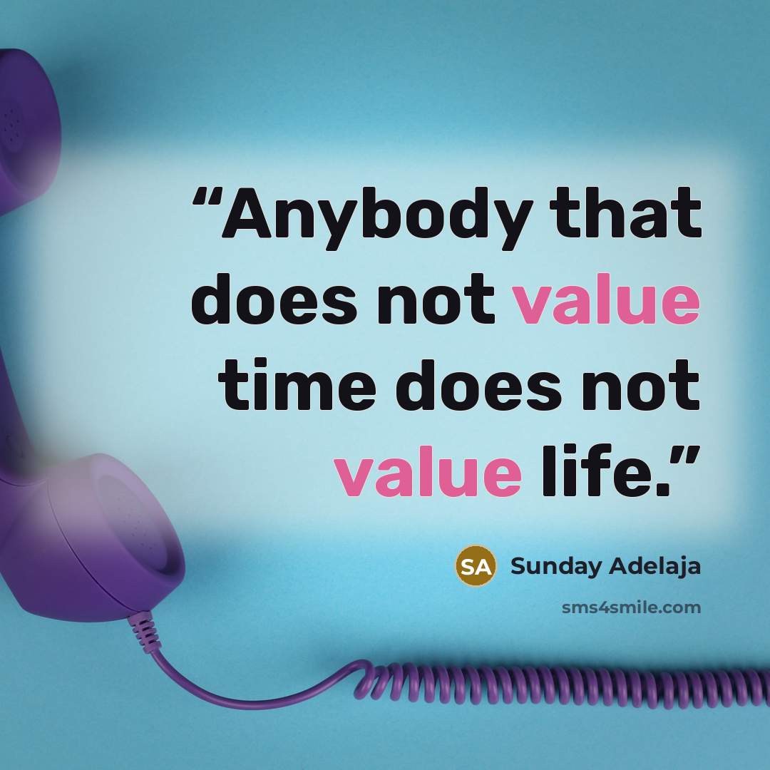“Anybody that does not value time does not value life.” quote by Sunday Adelaja